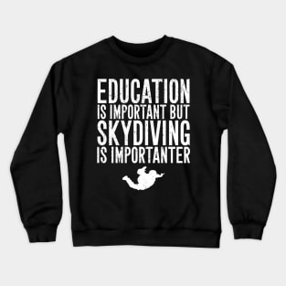 Education is important but skydiving is importanter Crewneck Sweatshirt